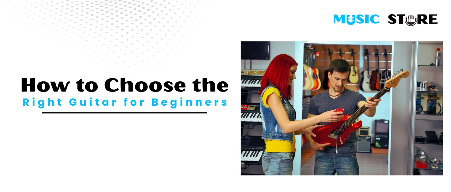How to Choose the Right Guitar for Beginners